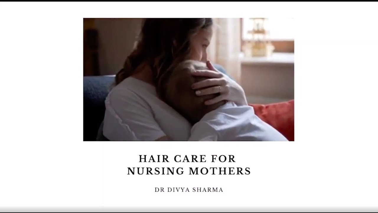 Haircare for nursing mothers 